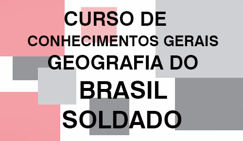 CONHECIMENTOS GERAIS – Geografia do Brasil para Soldado – PM