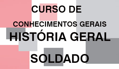 CONHECIMENTOS GERAIS – História Geral para Soldado – SP